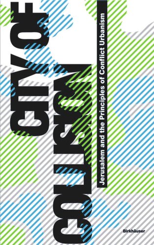 City of Collision: Jerusalem and the Principles of Conflict Urbanism