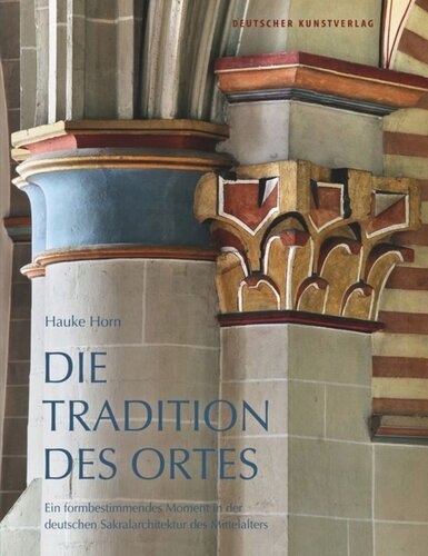 Die Tradition des Ortes: Ein formbestimmendes Moment in der deutschen Sakralarchitektur des Mittelalters