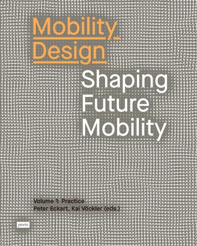Mobility Design: Shaping Future Mobility Volume 1: Practice