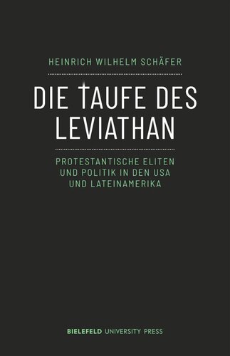 Die Taufe des Leviathan: Protestantische Eliten und Politik in den USA und Lateinamerika
