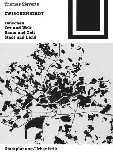 Zwischenstadt: Zwischen Ort und Welt, Raum und Zeit, Stadt und Land