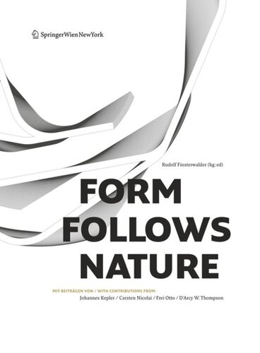 Form Follows Nature: Eine Geschichte der Natur als Modell für Formfindung in Ingenieurbau, Architektur und Kunst - A History of Nature as Model for Design in Engineering, Architecture and Art.