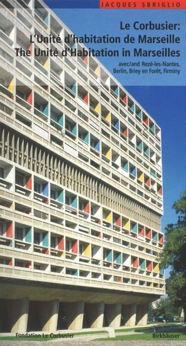 Le Corbusier – L'Unité d habitation de Marseille / The Unité d Habitation in  Marseilles: et les autres Unités d'habitation à Rezé-les-Nantes, Berlin, Briey en Forêt et Firminy / and the four other unité blocks