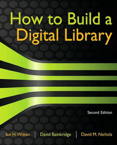 How to Build a Digital Library, Second Edition
