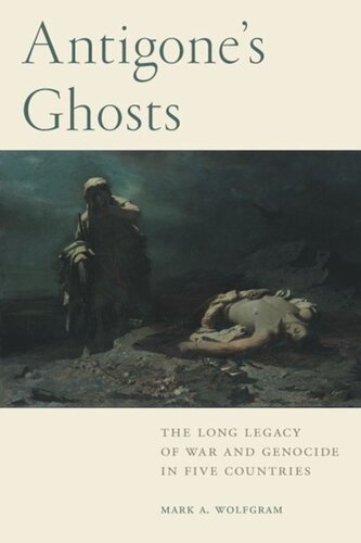 Antigone's Ghosts: The Long Legacy of War and Genocide in Five Countries