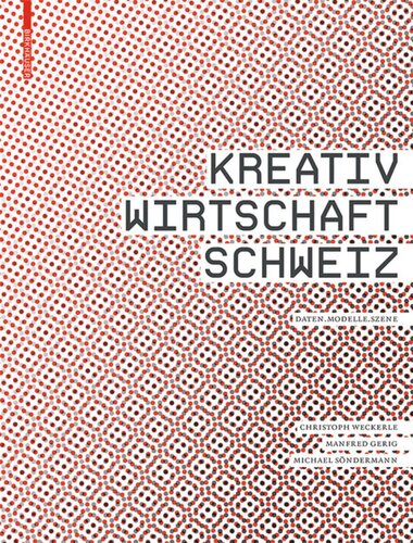 Kreativwirtschaft Schweiz: Daten – Modelle – Szene
