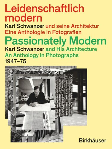 Leidenschaftlich modern – Karl Schwanzer und seine Architektur / Passionately Modern – Karl Schwanzer and His Architecture: Eine Anthologie in Fotografien / An Anthology in Photographs 1947–75