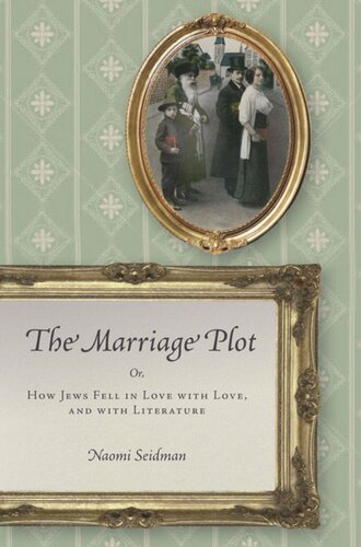 The Marriage Plot: Or, How Jews Fell in Love with Love, and with Literature