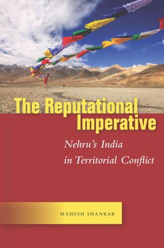 The Reputational Imperative: Nehru’s India in Territorial Conflict