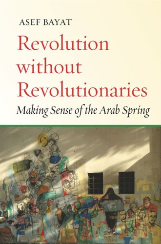 Revolution without Revolutionaries: Making Sense of the Arab Spring