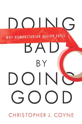 Doing Bad by Doing Good: Why Humanitarian Action Fails