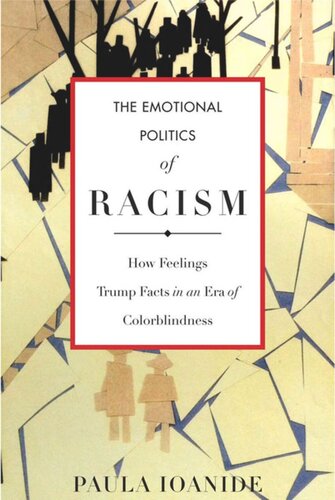 The Emotional Politics of Racism: How Feelings Trump Facts in an Era of Colorblindness
