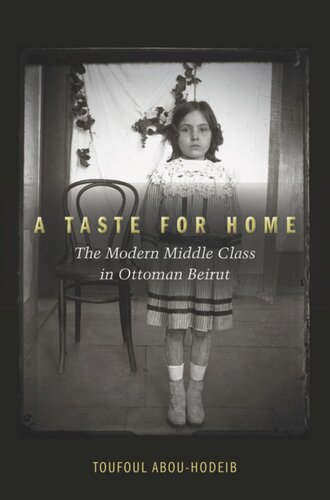 A Taste for Home: The Modern Middle Class in Ottoman Beirut