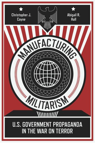 Manufacturing Militarism: U.S. Government Propaganda in the War on Terror