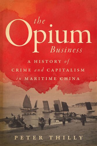 The Opium Business: A History of Crime and Capitalism in Maritime China