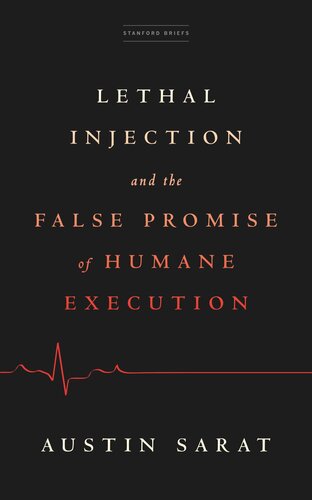 Lethal Injection and the False Promise of Humane Execution