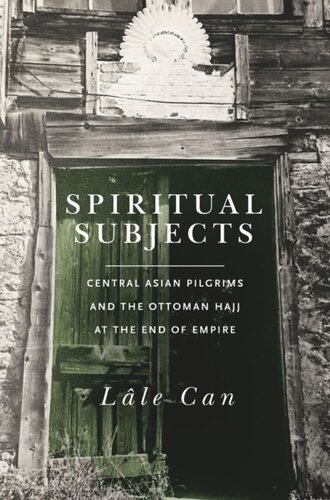 Spiritual Subjects: Central Asian Pilgrims and the Ottoman Hajj at the End of Empire