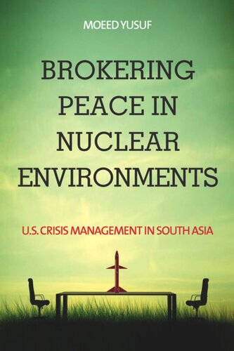 Brokering Peace in Nuclear Environments: U.S. Crisis Management in South Asia