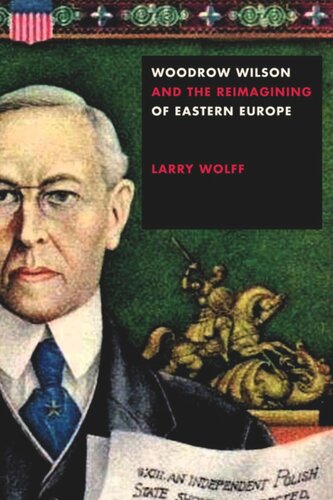 Woodrow Wilson and the Reimagining of Eastern Europe