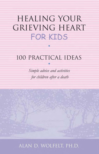 Healing Your Grieving Heart for Kids: 100 Practical Ideas