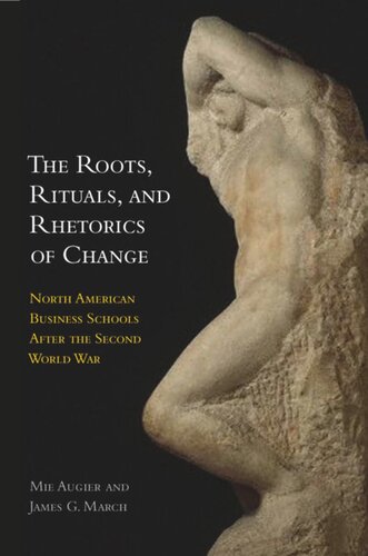 The Roots, Rituals, and Rhetorics of Change: North American Business Schools After the Second World War