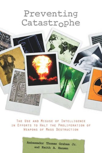 Preventing Catastrophe: The Use and Misuse of Intelligence in Efforts to Halt the Proliferation of Weapons of Mass Destruction