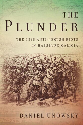 The Plunder: The 1898 Anti-Jewish Riots in Habsburg Galicia