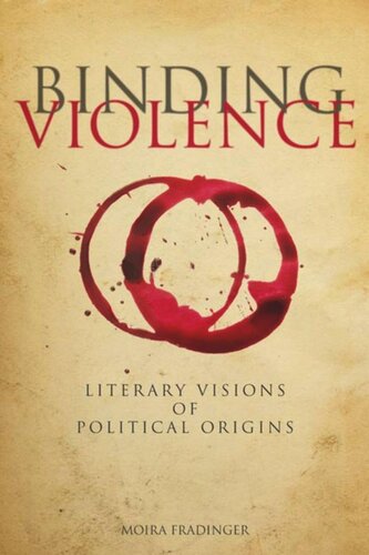 Binding Violence: Literary Visions of Political Origins