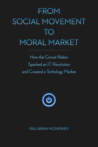 From Social Movement to Moral Market: How the Circuit Riders Sparked an IT Revolution and Created a Technology Market