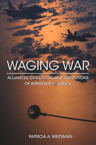 Waging War: Alliances, Coalitions, and Institutions of Interstate Violence