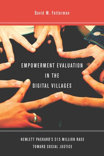 Empowerment Evaluation in the Digital Villages: Hewlett-Packard’s $15 Million Race Toward Social Justice