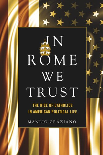 In Rome We Trust: The Rise of Catholics in American Political Life