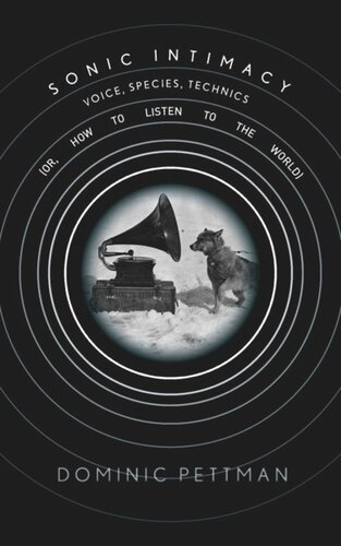 Sonic Intimacy: Voice, Species, Technics (or, How To Listen to the World)
