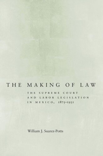 The Making of Law: The Supreme Court and Labor Legislation in Mexico, 1875–1931