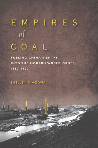 Empires of Coal: Fueling China’s Entry into the Modern World Order, 1860-1920