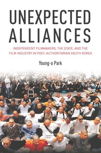 Unexpected Alliances: Independent Filmmakers, the State, and the Film Industry in Postauthoritarian South Korea