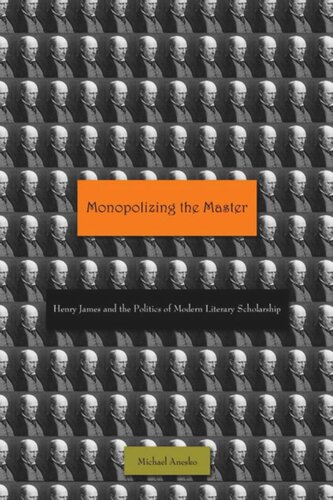 Monopolizing the Master: Henry James and the Politics of Modern Literary Scholarship