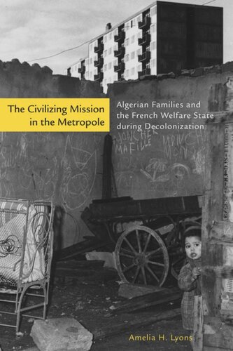 The Civilizing Mission in the Metropole: Algerian Families and the French Welfare State during Decolonization