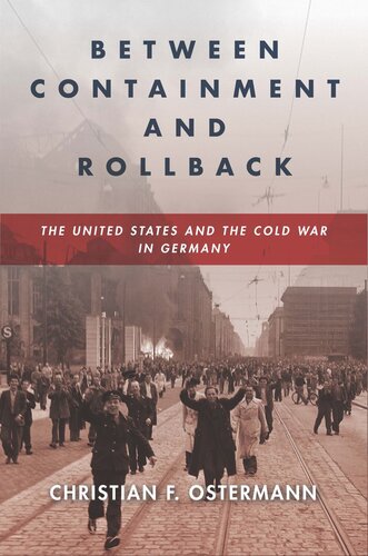 Between Containment and Rollback: The United States and the Cold War in Germany