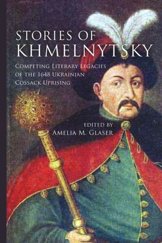 Stories of Khmelnytsky: Competing Literary Legacies of the 1648 Ukrainian Cossack Uprising
