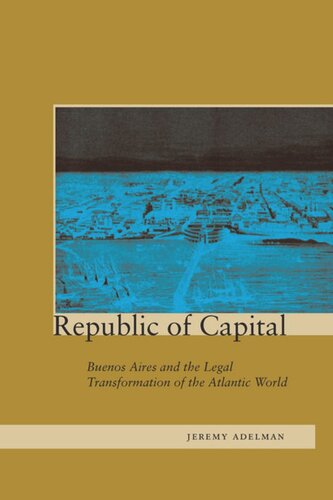 Republic of Capital: Buenos Aires and the Legal Transformation of the Atlantic World