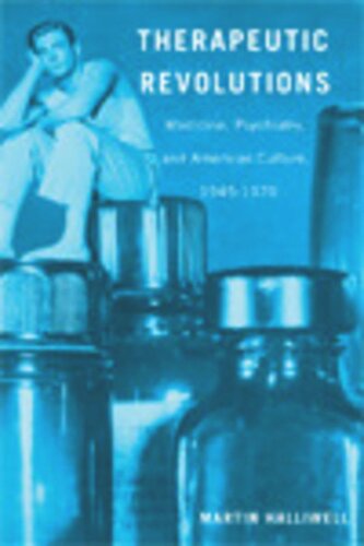 Therapeutic Revolutions: Medicine, Psychiatry, and American Culture, 1945-1970