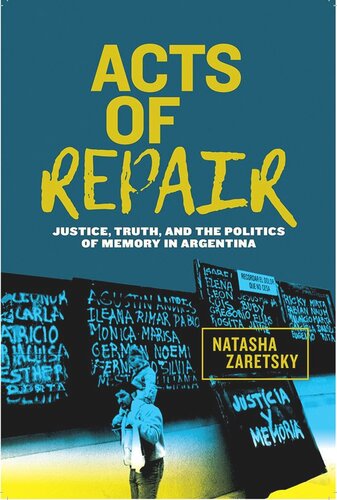 Acts of Repair: Justice, Truth, and the Politics of Memory in Argentina