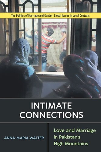 Intimate Connections: Love and Marriage in Pakistan’s High Mountains