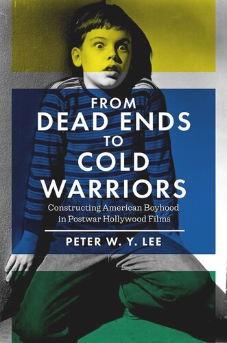 From Dead Ends to Cold Warriors: Constructing American Boyhood in Postwar Hollywood Films