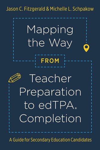 Mapping the Way from Teacher Preparation to edTPA® Completion: A Guide for Secondary Education Candidates
