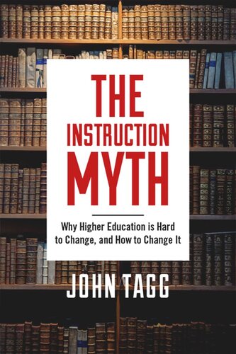 The Instruction Myth: Why Higher Education is Hard to Change, and How to Change It