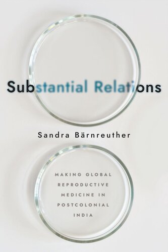 Substantial Relations: Making Global Reproductive Medicine in Postcolonial India