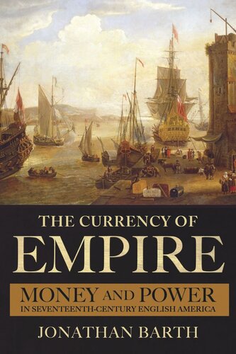 The Currency of Empire: Money and Power in Seventeenth-Century English America