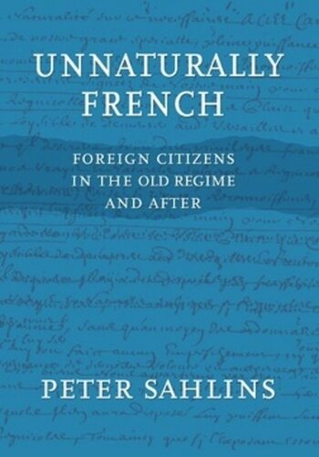 Unnaturally French: Foreign Citizens in the Old Regime and After
